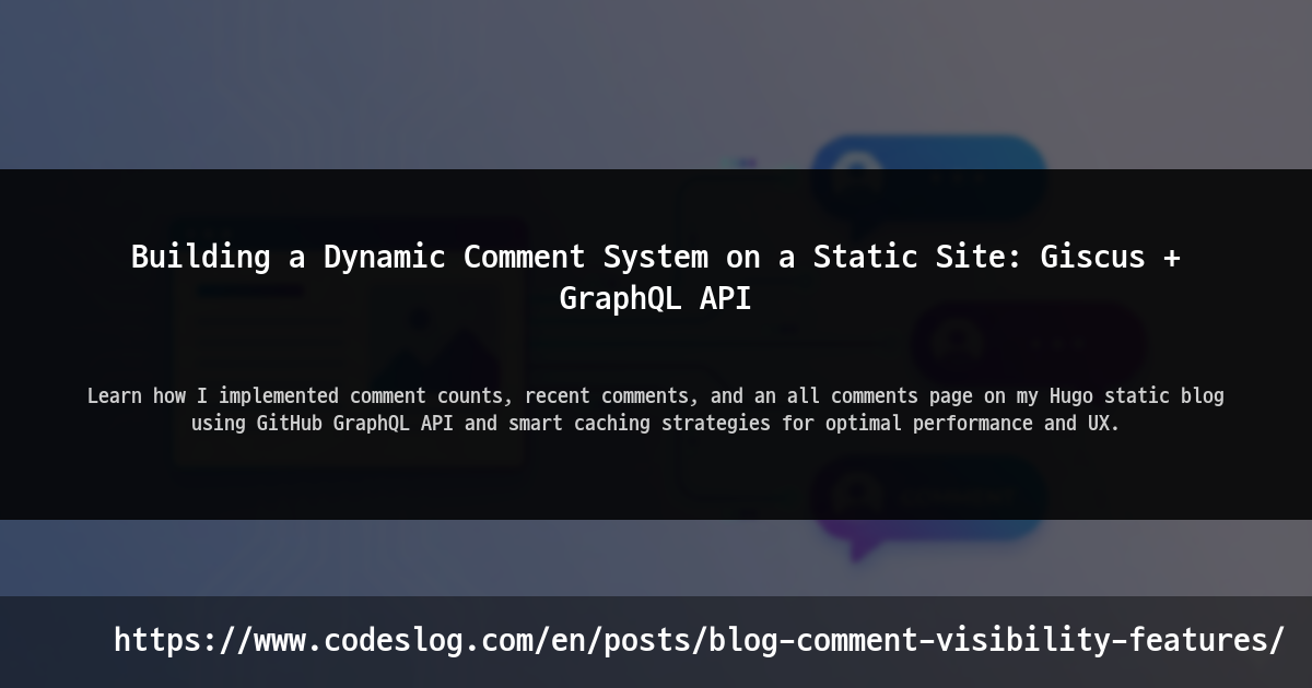 Blog post thumbnail: Building a Dynamic Comment System on a Static Site: Giscus + GraphQL API - Learn how I implemented comment counts, recent comments, and an all comments page on my Hugo static blog using GitHub GraphQL API and smart caching strategies for optimal performance and UX. (https://www.codeslog.com/en/posts/blog-comment-visibility-features/)