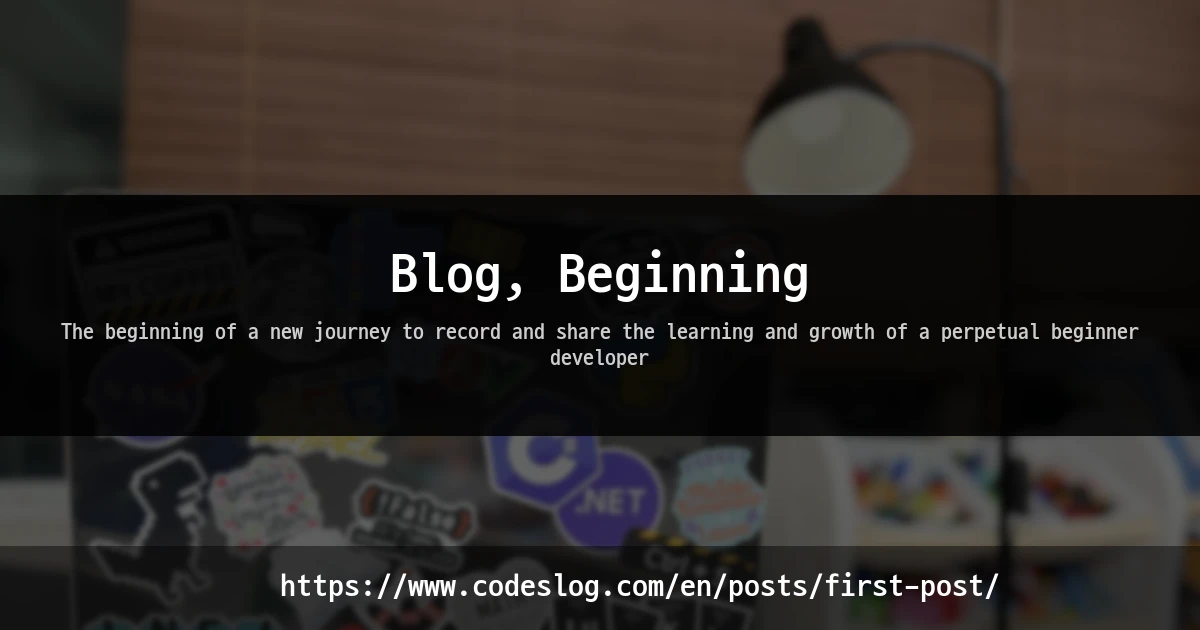 Blog post thumbnail: Blog, Beginning - The beginning of a new journey to record and share the learning and growth of a perpetual beginner developer (https://www.codeslog.com/en/posts/first-post/)
