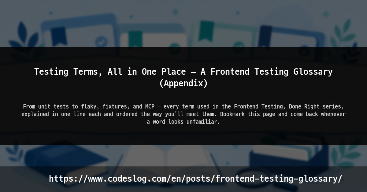 Testing Terms, All in One Place — A Frontend Testing Glossary (Appendix) thumbnail