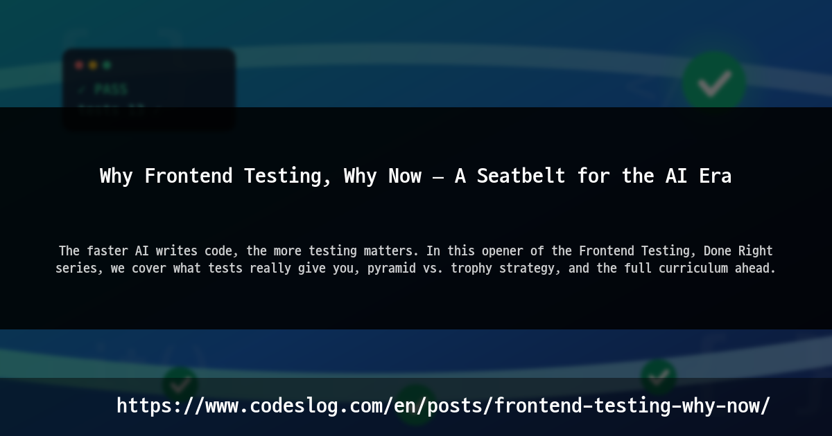 Why Frontend Testing, Why Now — A Seatbelt for the AI Era thumbnail