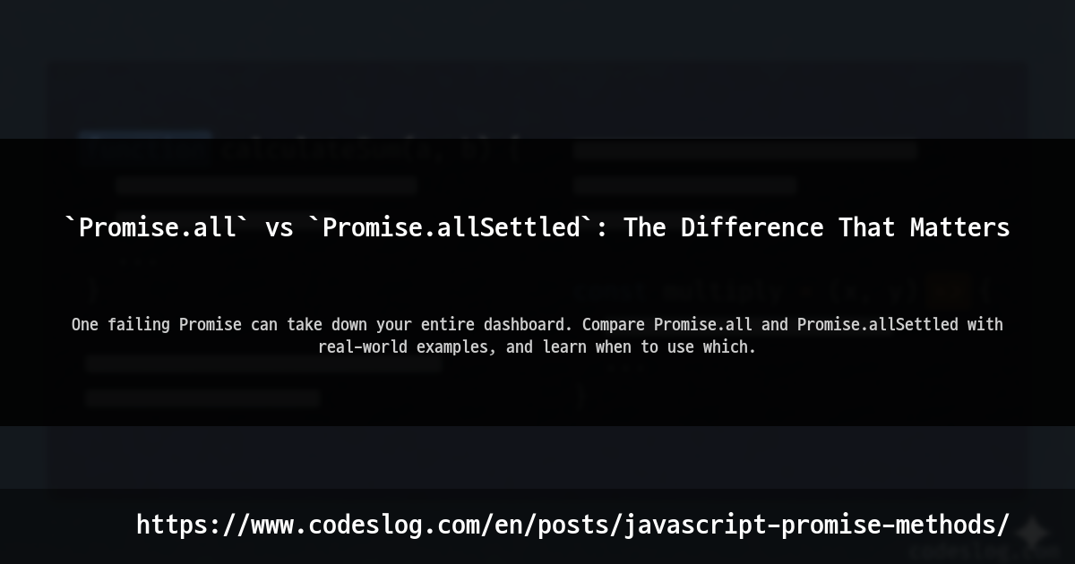 Blog post thumbnail: `Promise.all` vs `Promise.allSettled`: The Difference That Matters - One failing Promise can take down your entire dashboard. Compare Promise.all and Promise.allSettled with real-world examples, and learn when to use which. (https://www.codeslog.com/en/posts/javascript-promise-methods/)