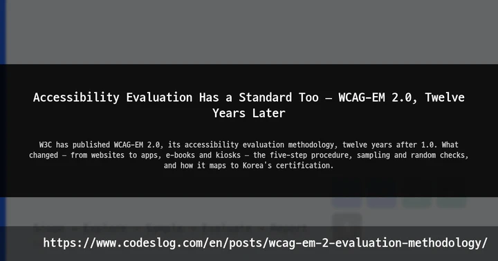 Accessibility Evaluation Has a Standard Too — WCAG-EM 2.0, Twelve Years Later thumbnail