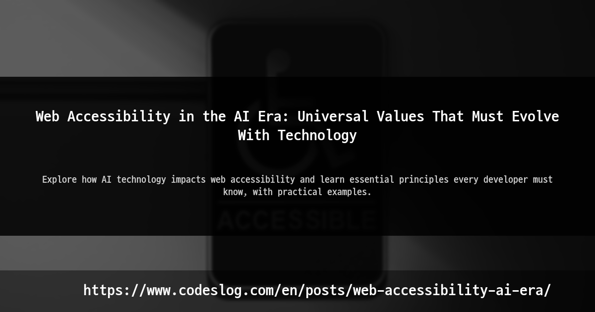 Blog post thumbnail: Web Accessibility in the AI Era: Universal Values That Must Evolve With Technology - Explore how AI technology impacts web accessibility and learn essential principles every developer must know, with practical examples. (https://www.codeslog.com/en/posts/web-accessibility-ai-era/)